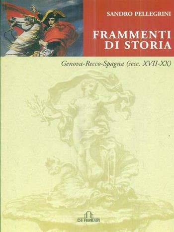 Frammenti di storia. Genova-Recco-Spagna (secoli XVII-XX) - Sandro Pellegrini - Libro De Ferrari 2006, Sestante | Libraccio.it