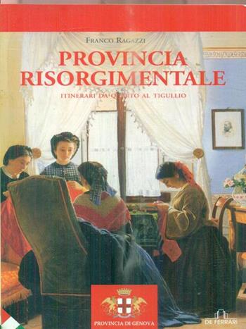 Provincia risorgimentale. Itinerari da Quarto al Tigullio - Franco Ragazzi - Libro De Ferrari 2005, Le guide | Libraccio.it