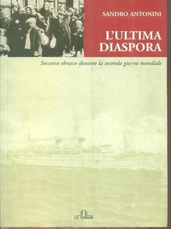 L' ultima diaspora. Soccorso ebraico durante la seconda guerra mondiale - Sandro Antonini - Libro De Ferrari 2005, Sestante | Libraccio.it