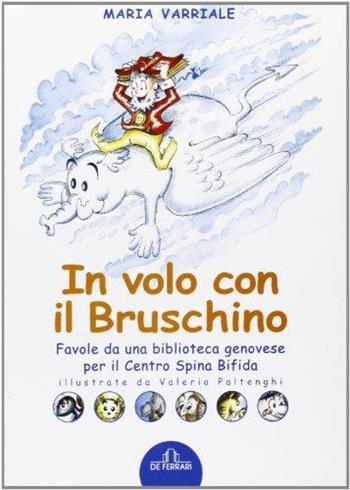 In volo con il bruschino. Favole da una biblioteca genovese per il Centro Spina Bifida - Maria Variale - Libro De Ferrari 2005 | Libraccio.it