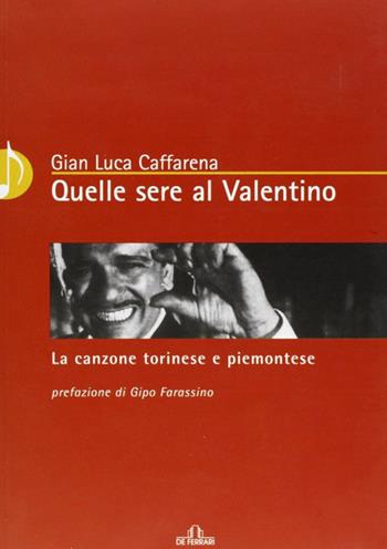 Quelle sere al Valentino. La canzone torinese e piemontese - G. Luca Caffarena - Libro De Ferrari 2005, Musica e teatro | Libraccio.it