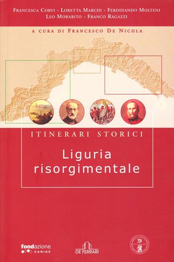 Liguria risorgimentale. Itinerari storici  - Libro De Ferrari 2006, Le guide | Libraccio.it