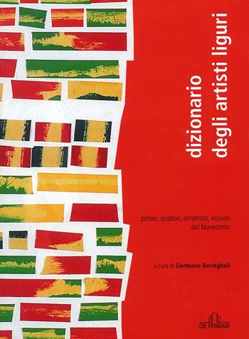 Dizionario artisti liguri. Pittori, scultori, ceramisti, incisori del Novecento  - Libro De Ferrari 2012 | Libraccio.it