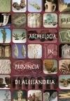 Archeologia in provincia di Alessandria  - Libro De Ferrari 2006, Athenaeum | Libraccio.it