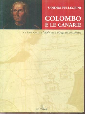 Colombo e le Canarie. La base nautica ideale e i viaggi transatlantici - Sandro Pellegrini - Libro De Ferrari 2006, Sestante | Libraccio.it