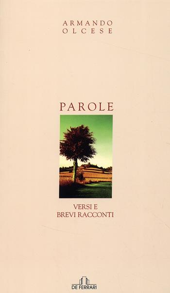 Parole. Versi e brevi racconti - Armando Olcese - Libro De Ferrari 2008, Poesia | Libraccio.it
