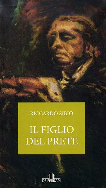 Il figlio del prete - Riccardo Sibio - Libro De Ferrari 2006, Oblò | Libraccio.it