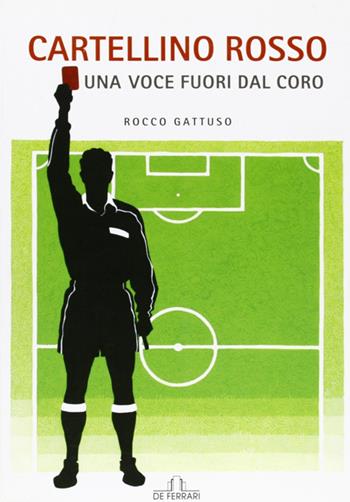 Cartellino rosso. Una voce fuori dal coro - Rocco Gattuso - Libro De Ferrari 2007, News book | Libraccio.it