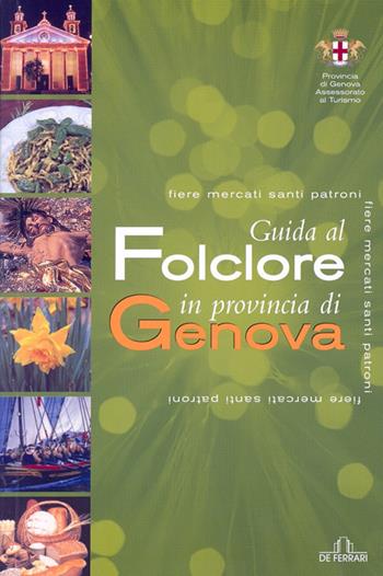Guida al folclore in povincia di Genova - Edoardo Meoli - Libro De Ferrari 2007, Le guide | Libraccio.it