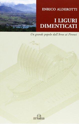 Liguri dimenticati. Un grande popolo dall'Arno ai Pirenei - Enrico Alderotti - Libro De Ferrari 2007, Sestante | Libraccio.it