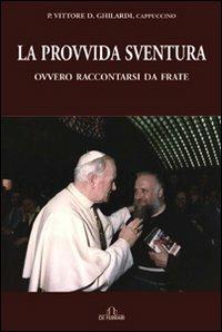 La provvida sventura ovvero raccontarsi da frate - Vittore Ghilardi - Libro De Ferrari 2007, Contro/tempo | Libraccio.it