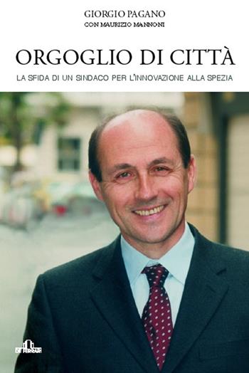 Orgoglio di città - Giorgio Pagano, Maurizio Mannoni - Libro De Ferrari 2007, Contro/tempo | Libraccio.it