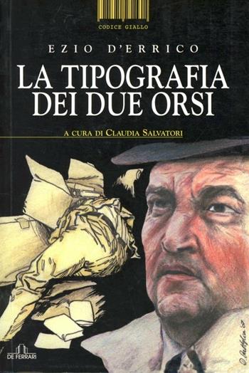 La Tipografia dei Due Orsi - Ezio D'Errico - Libro De Ferrari 2007, Codice giallo | Libraccio.it