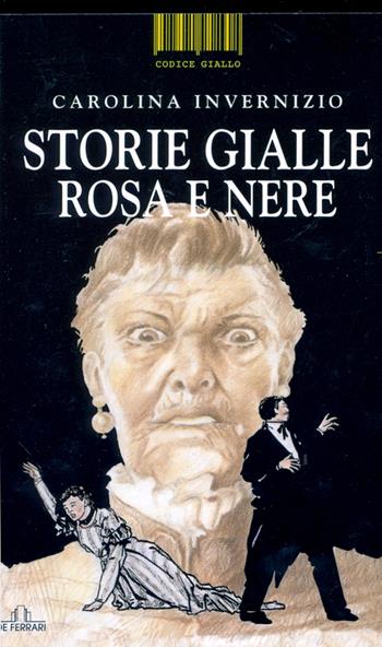 Storie gialle, rosa e nere - Carolina Invernizio - Libro De Ferrari 2007, Codice giallo | Libraccio.it