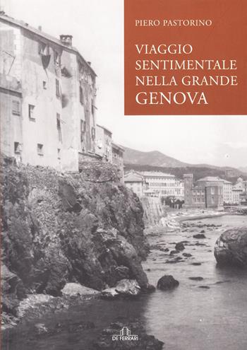 Viaggio sentimentale nella grande Genova - Piero Pastorino - Libro De Ferrari 2008, Sestante | Libraccio.it