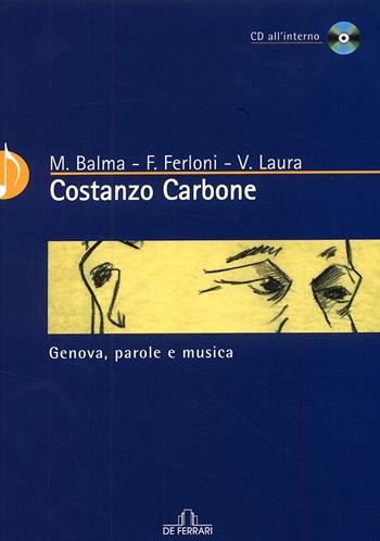 Costanzo Carbone. Genova, parole e musica - Vittorio Laura, Maurizio Ferloni, Mauro Balma - Libro De Ferrari 2008, Musica e teatro | Libraccio.it