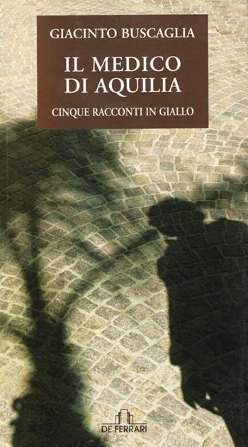 Il medico di Aquilia - Giacinto Buscaglia - Libro De Ferrari 2007, Oblò | Libraccio.it