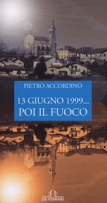 13 giugno 1999... poi il fuoco - Pietro Accordino - Libro De Ferrari 2009, Oblò | Libraccio.it