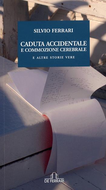 Caduta accidentale e commozione cerebrale e altre storie - Silvio Ferrari - Libro De Ferrari 2009, L'ancora | Libraccio.it