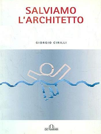 Salviamo l'architetto - Giorgio Cirilli - Libro De Ferrari 2008, News book | Libraccio.it