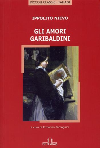 Gli amori garibaldini  - Libro De Ferrari 2008, Piccoli classici italiani | Libraccio.it