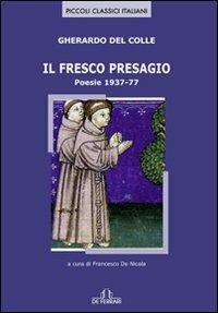 Il fresco presagio. Poesie 1937-77 - Gherardo Del Colle - Libro De Ferrari 2009, Piccoli classici italiani | Libraccio.it