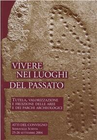 Vivere nei luoghi del passato. Tutela, valorizzazione e fruizione delle aree e dei parchi archeologici  - Libro De Ferrari 2009, Athenaeum | Libraccio.it