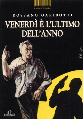 Venerdì è l'ultimo giorno dell'anno - Rossano Garibotti - Libro De Ferrari 2009, Codice giallo | Libraccio.it