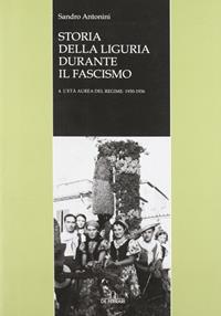 Storia della Liguria durante il fascismo. Vol. 4: L'età aurea del regime: 1930-1936. - Sandro Antonini - Libro De Ferrari 2012, Sestante | Libraccio.it