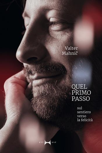 Quel primo passo. Sul sentiero verso la felicità - Valter Mahnic - Libro Stampa Triestina 2020 | Libraccio.it