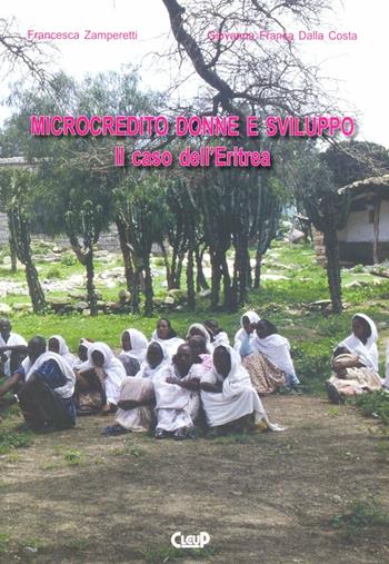 Microcredito e sviluppo. Il caso dell'Eritrea - Francesca Zamperetti, Giovanna F. Dalla Costa - Libro CLEUP 2003 | Libraccio.it