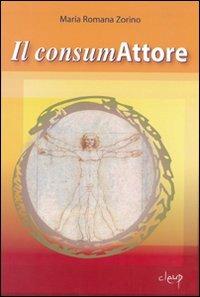 Il consumAttore - M. Romana Zorino - Libro CLEUP 2006, Scienze sociali e cultura | Libraccio.it