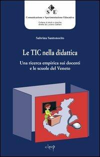Le TIC nella didattica. Una ricerca empirica sui docenti e le scuole del Veneto - Sabrina Santonocito - Libro CLEUP 2006, Comunicazione e sperimentazione educativa | Libraccio.it