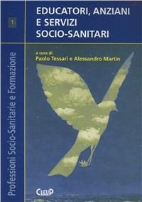 Educatori, anziani e servizi socio-sanitari  - Libro CLEUP 2004, Professioni socio-sanitarie e formazione | Libraccio.it