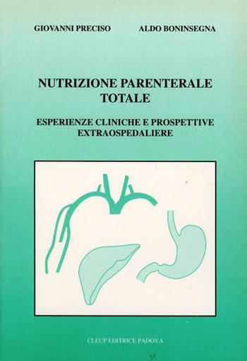 Nutrizione parenterale totale. Esperienze cliniche e prospettive extraospedaliere - Aldo Boninsegna, Giovanni Preciso - Libro CLEUP | Libraccio.it