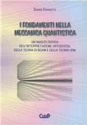 I fondamenti nella meccanica quantistica. Un'analisi critica dell'interpretazione ortodossa della teoria di Bohm e della teoria GRW