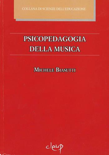 Psicopedagogia della musica - Michele Biasutti - Libro CLEUP 2003, Scienze dell'educazione | Libraccio.it