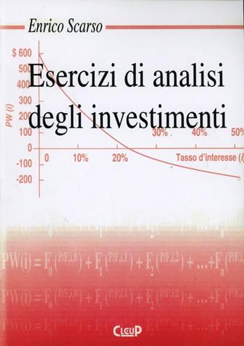 Esercizi di analisi degli investimenti - Enrico Scarso - Libro CLEUP 1995 | Libraccio.it