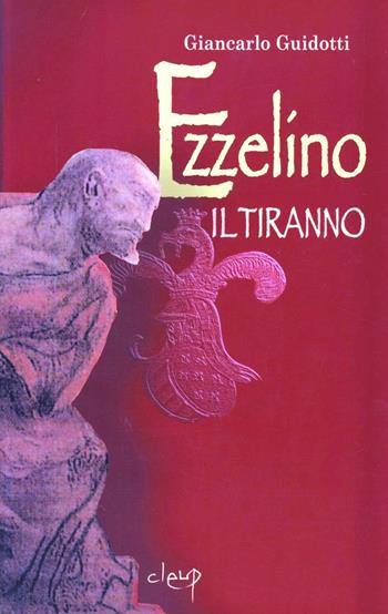 Ezzelino il tiranno - Giancarlo Guidotti - Libro CLEUP 2005 | Libraccio.it