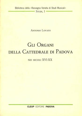 Gli organi della cattedrale di Padova nei secoli XVI-XX - Antonio Lovato - Libro CLEUP 1986 | Libraccio.it