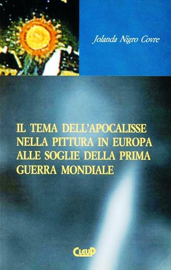 Il tema dell'apocalisse nella pittura in Europa alle soglie della prima guerra mondiale - Jolanda Nigro Covre - Libro CLEUP 2000 | Libraccio.it