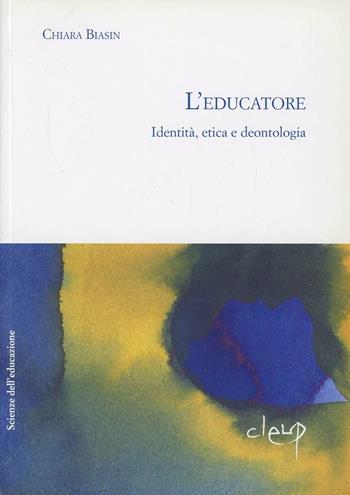 L' educatore. Identità, etica, deontologia - Chiara Biasin - Libro CLEUP 2005, Scienze dell'educazione | Libraccio.it