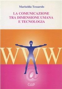 La comunicazione tra dimensione umana e tecnologia - Mariselda Testolin Tessarolo - Libro CLEUP 1999 | Libraccio.it