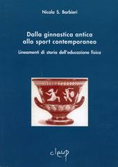 Dalla ginnastica antica allo sport contemporaneo. Lineamenti di storia dell'educazione fisica