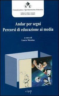 Andar per segni. Percorsi di educazione ai media  - Libro CLEUP 2004, Comunicazione e sperimentazione educativa | Libraccio.it