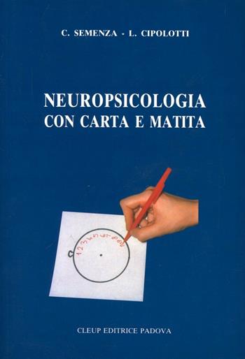 Neuropsicologia con carta e matita - Lisa Cipolotti, Carlo Semenza - Libro CLEUP | Libraccio.it