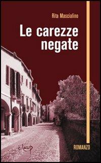 Le carezze negate - Rita Mascialino - Libro CLEUP 2005, Varia | Libraccio.it
