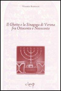 Il ghetto e la sinagoga di Verona - Valeria Rainoldi - Libro CLEUP 2006 | Libraccio.it