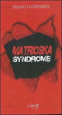 Matrioska syndrome - Franco Gasparini - Libro CLEUP 2005, Varia | Libraccio.it