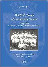 Dal Club Savoia all'Accademia Comini 1885-2005. Centovent'anni di scherma a Padova - Gastone Gal - Libro CLEUP 2005, Varia | Libraccio.it